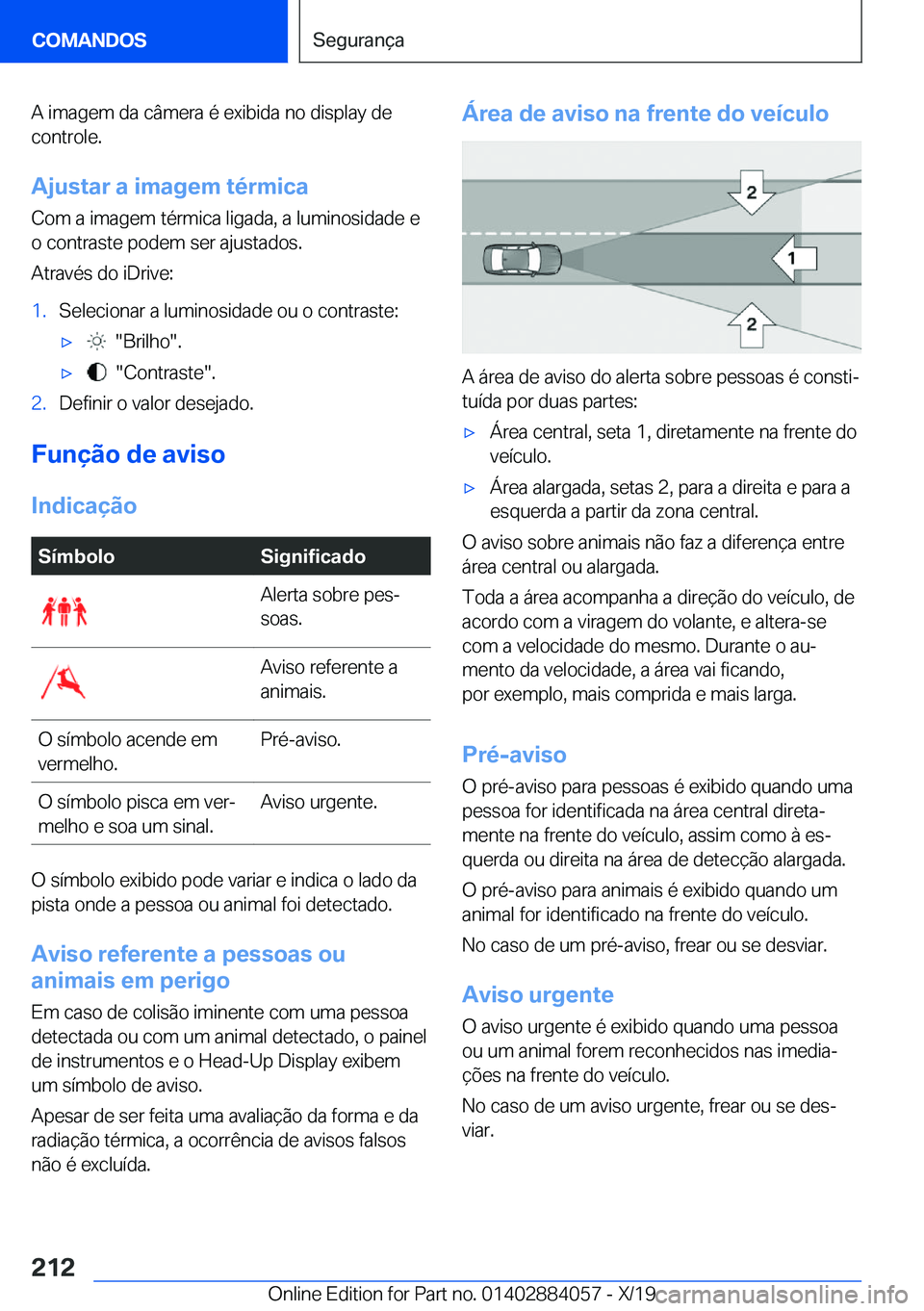 BMW 7 SERIES 2020  Manual do condutor (in Portuguese) �A��i�m�a�g�e�m��d�a��c�â�m�e�r�a��é��e�x�i�b�i�d�a��n�o��d�i�s�p�l�a�y��d�e
�c�o�n�t�r�o�l�e�.
�A�j�u�s�t�a�r��a��i�m�a�g�e�m��t�é�r�m�i�c�a �C�o�m��a��i�m�a�g�e�m��t�é�r�m�i�c�a��