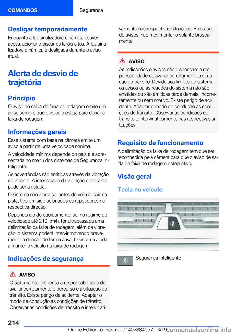 BMW 7 SERIES 2020  Manual do condutor (in Portuguese) �D�e�s�l�i�g�a�r��t�e�m�p�o�r�a�r�i�a�m�e�n�t�e�E�n�q�u�a�n�t�o��a��l�u�z��s�i�n�a�l�i�z�a�d�o�r�a��d�i�n�â�m�i�c�a��e�s�t�i�v�e�r
�a�c�e�s�a�,��a�c�i�o�n�a�r��o��p�i�s�c�a�r��o�s��f�a�r�