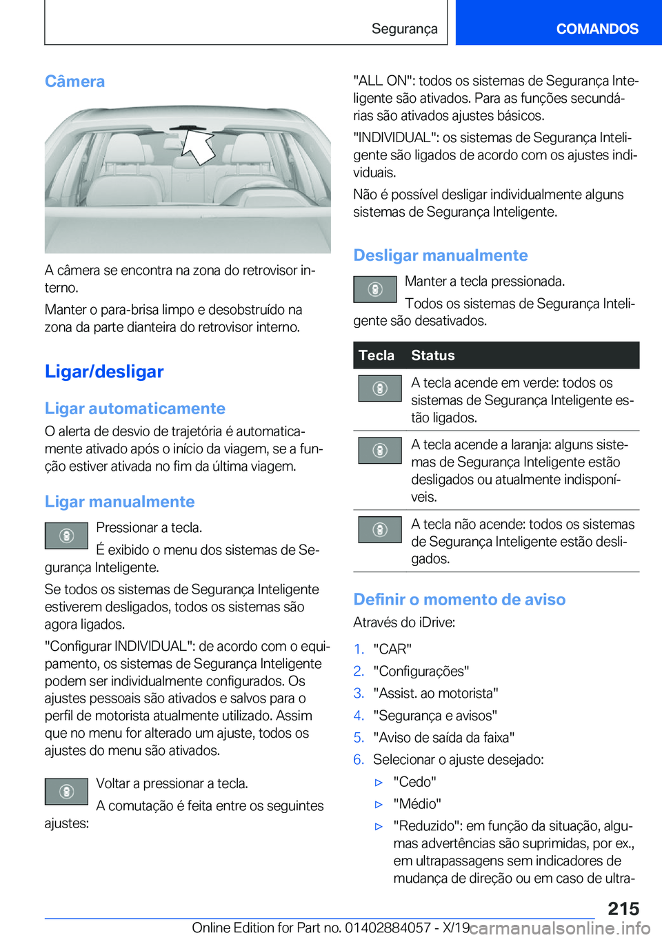 BMW 7 SERIES 2020  Manual do condutor (in Portuguese) �C�â�m�e�r�a
�A��c�â�m�e�r�a��s�e��e�n�c�o�n�t�r�a��n�a��z�o�n�a��d�o��r�e�t�r�o�v�i�s�o�r��i�nª�t�e�r�n�o�.
�M�a�n�t�e�r��o��p�a�r�a�-�b�r�i�s�a��l�i�m�p�o��e��d�e�s�o�b�s�t�r�u�