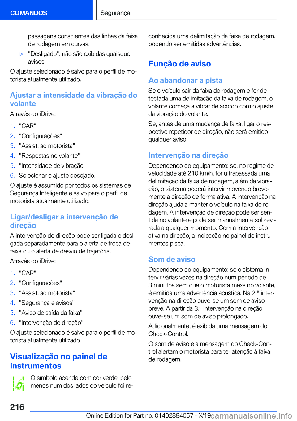 BMW 7 SERIES 2020  Manual do condutor (in Portuguese) �p�a�s�s�a�g�e�n�s��c�o�n�s�c�i�e�n�t�e�s��d�a�s��l�i�n�h�a�s��d�a��f�a�i�x�a�d�e��r�o�d�a�g�e�m��e�m��c�u�r�v�a�s�.'x��D�e�s�l�i�g�a�d�o��:��n�ã�o��s�ã�o��e�x�i�b�i�d�a�s��q�u�a�i