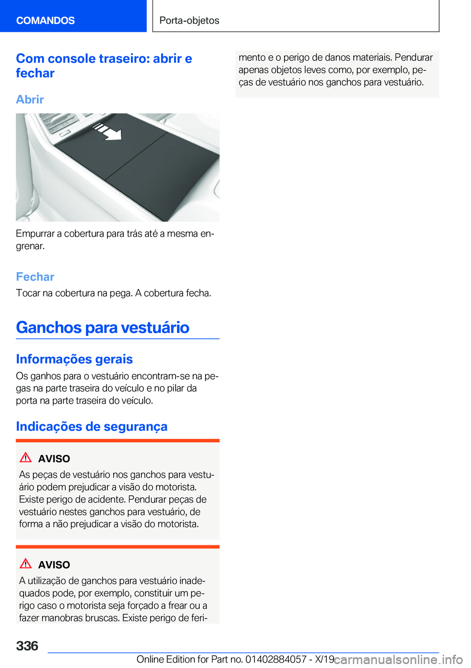 BMW 7 SERIES 2020  Manual do condutor (in Portuguese) �C�o�m��c�o�n�s�o�l�e��t�r�a�s�e�i�r�o�:��a�b�r�i�r��e
�f�e�c�h�a�r
�A�b�r�i�r
�E�m�p�u�r�r�a�r��a��c�o�b�e�r�t�u�r�a��p�a�r�a��t�r�á�s��a�t�é��a��m�e�s�m�a��e�nª �g�r�e�n�a�r�.
�F�e�c