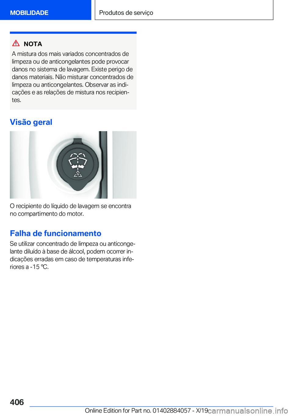 BMW 7 SERIES 2020  Manual do condutor (in Portuguese) �N�O�T�A
�A��m�i�s�t�u�r�a��d�o�s��m�a�i�s��v�a�r�i�a�d�o�s��c�o�n�c�e�n�t�r�a�d�o�s��d�e �l�i�m�p�e�z�a��o�u��d�e��a�n�t�i�c�o�n�g�e�l�a�n�t�e�s��p�o�d�e��p�r�o�v�o�c�a�r
�d�a�n�o�s��n�o�