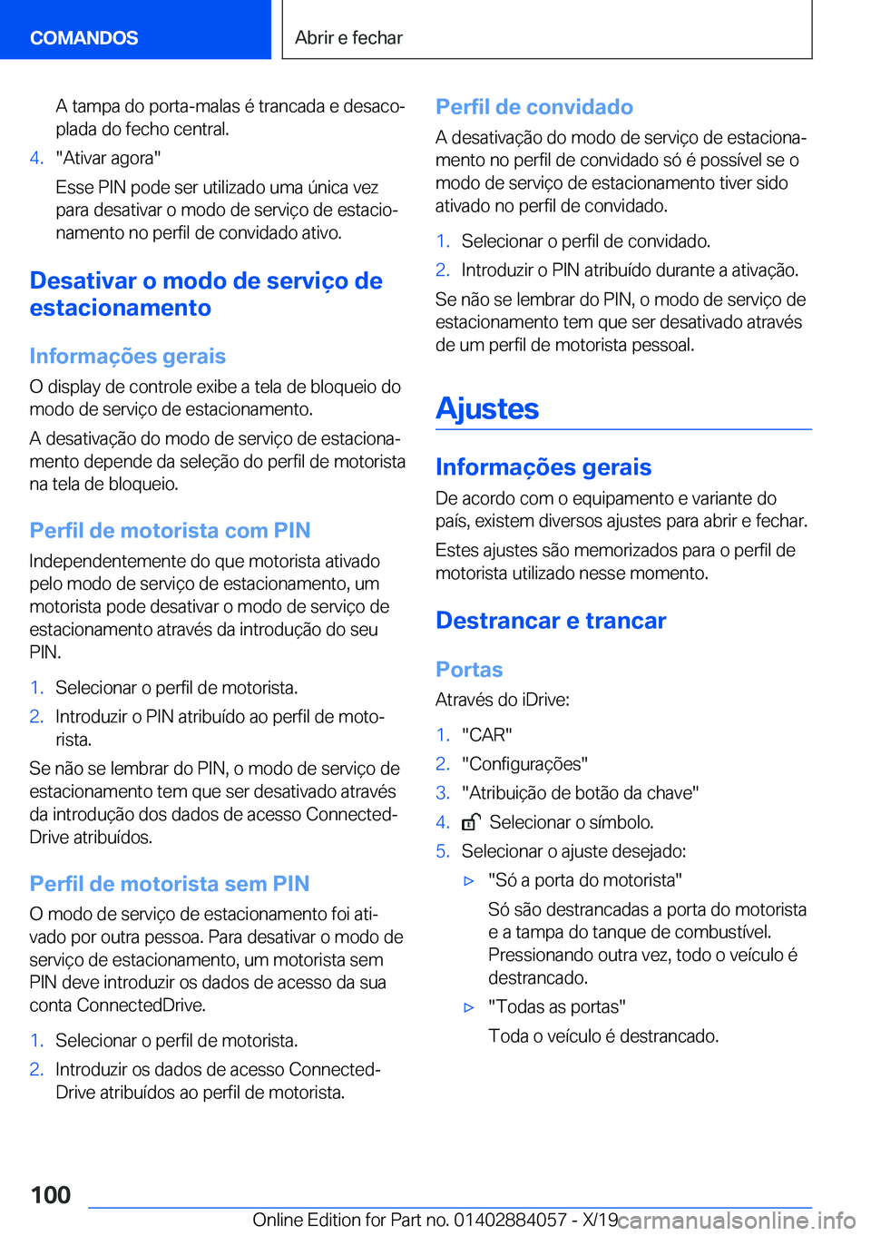 BMW 7 SERIES 2020  Manual do condutor (in Portuguese) �A��t�a�m�p�a��d�o��p�o�r�t�a�-�m�a�l�a�s��é��t�r�a�n�c�a�d�a��e��d�e�s�a�c�oª
�p�l�a�d�a��d�o��f�e�c�h�o��c�e�n�t�r�a�l�.�4�.��A�t�i�v�a�r��a�g�o�r�a�
�E�s�s�e��P�I�N��p�o�d�e��s�e