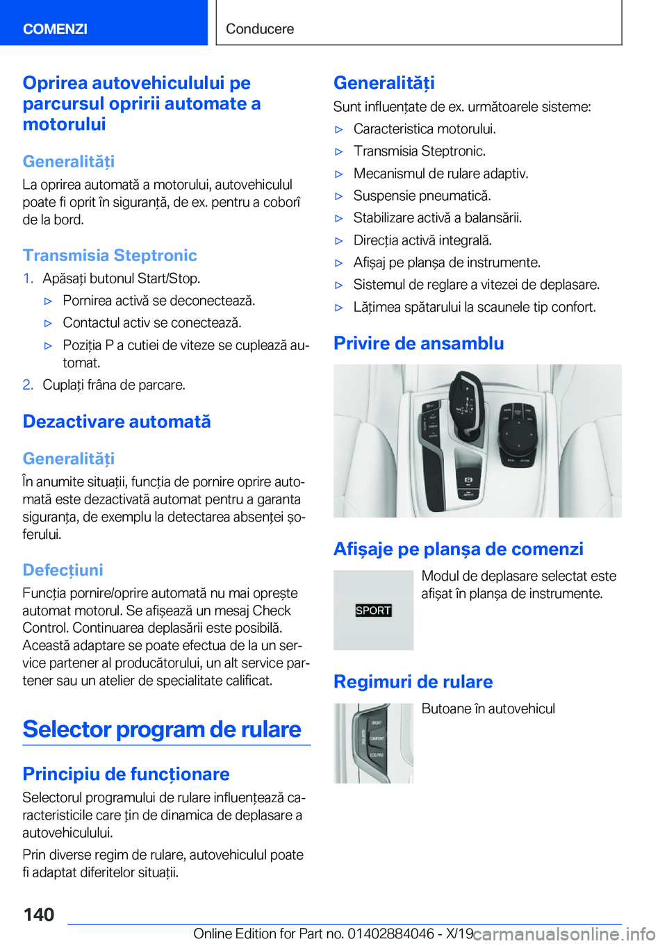 BMW 7 SERIES 2020  Ghiduri De Utilizare (in Romanian) �O�p�r�i�r�e�a��a�u�t�o�v�e�h�i�c�u�l�u�l�u�i��p�e
�p�a�r�c�u�r�s�u�l��o�p�r�i�r�i�i��a�u�t�o�m�a�t�e��a
�m�o�t�o�r�u�l�u�i
�G�e�n�e�r�a�l�i�t�