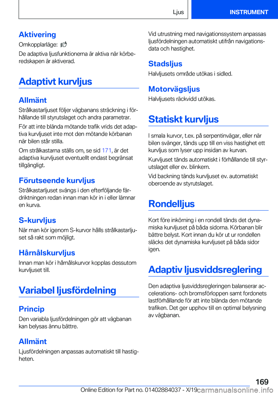 BMW 7 SERIES 2020  InstruktionsbÖcker (in Swedish) �A�k�t�i�v�e�r�i�n�g�O�m�k�o�p�p�l�a�r�l�ä�g�e�:��
�
�D�e��a�d�a�p�t�i�v�a��l�j�u�s�f�u�n�k�t�i�o�n�e�r�n�a��ä�r��a�k�t�i�v�a��n�ä�r��k�