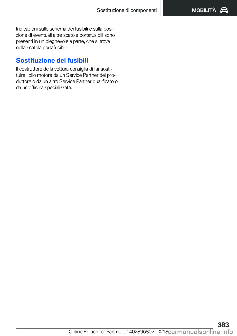BMW 7 SERIES 2019  Libretti Di Uso E manutenzione (in Italian) �I�n�d�i�c�a�z�i�o�n�i��s�u�l�l�o��s�c�h�e�m�a��d�e�i��f�u�s�i�b�i�l�i��e��s�u�l�l�a��p�o�s�ij
�z�i�o�n�e��d�i��e�v�e�n�t�u�a�l�i��a�l�t�r�e��s�c�a�t�o�l�e��p�o�r�t�a�f�u�s�i�b�i�l�i��s�