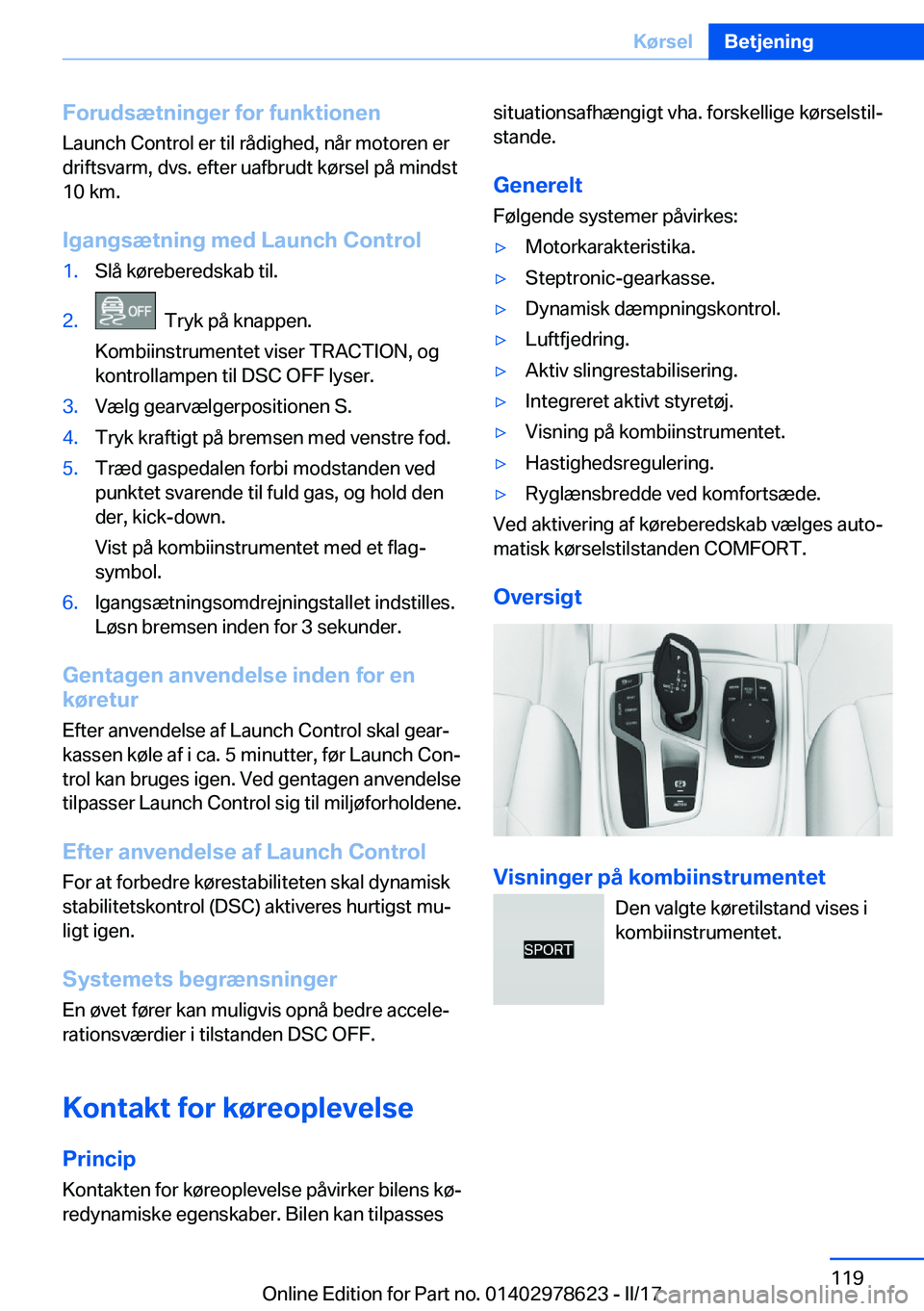 BMW 7 SERIES 2018  InstruktionsbØger (in Danish) �F�o�r�u�d�s�æ�t�n�i�n�g�e�r��f�o�r��f�u�n�k�t�i�o�n�e�n
�L�a�u�n�c�h� �C�o�n�t�r�o�l� �e�r� �t�i�l� �r�å�d�i�g�h�e�d�,� �n�å�r� �m�o�t�o�r�e�n� �e�r
�d�r�i�f�t�s�v�a�r�m�,� �d�v�s�.� �e�f�t�e�r�