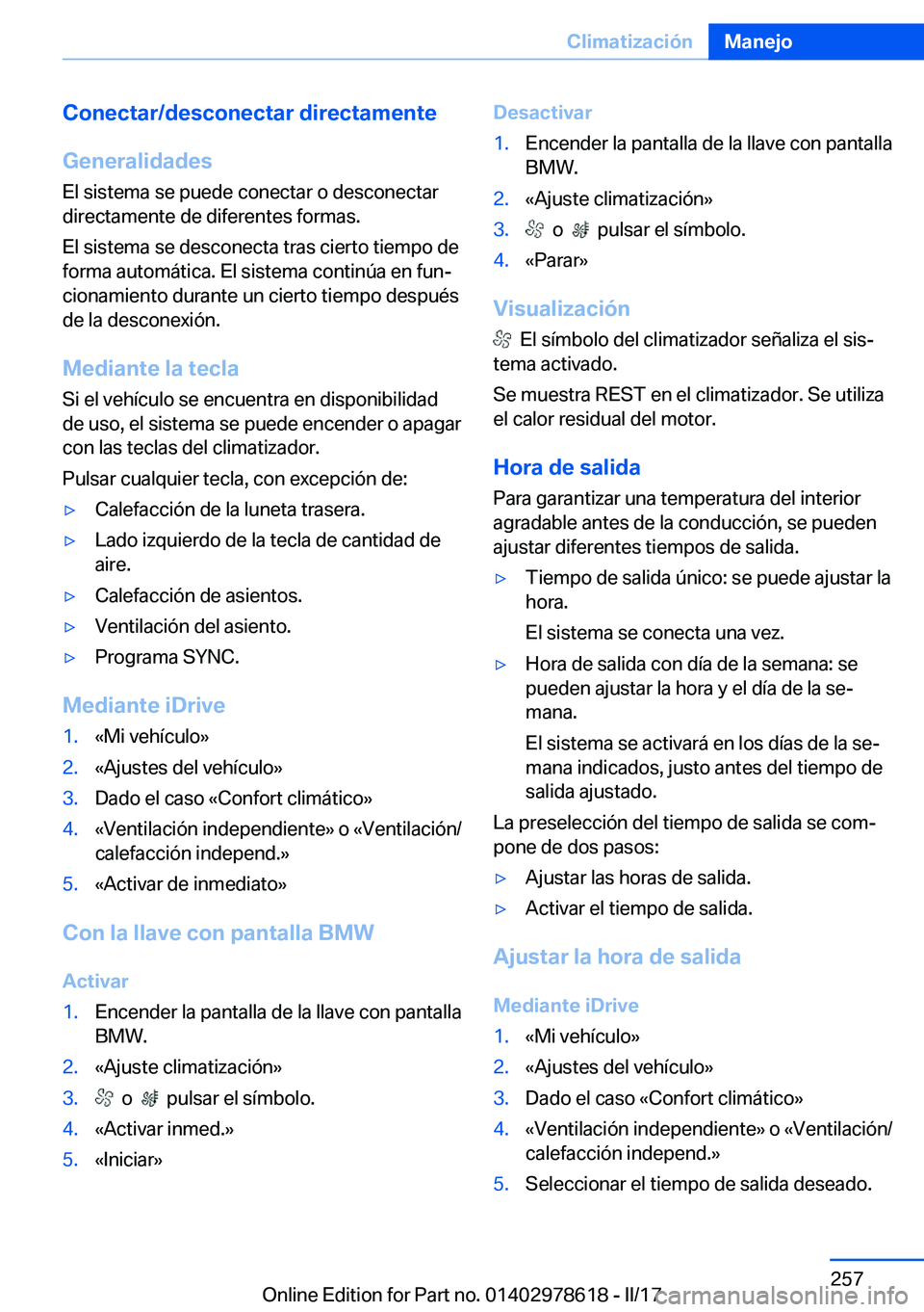 BMW 7 SERIES 2018  Manuales de Empleo (in Spanish) �C�o�n�e�c�t�a�r�/�d�e�s�c�o�n�e�c�t�a�r��d�i�r�e�c�t�a�m�e�n�t�e
�G�e�n�e�r�a�l�i�d�a�d�e�s
�E�l� �s�i�s�t�e�m�a� �s�e� �p�u�e�d�e� �c�o�n�e�c�t�a�r� �o� �d�e�s�c�o�n�e�c�t�a�r �d�i�r�e�c�t�a�m�e�n�