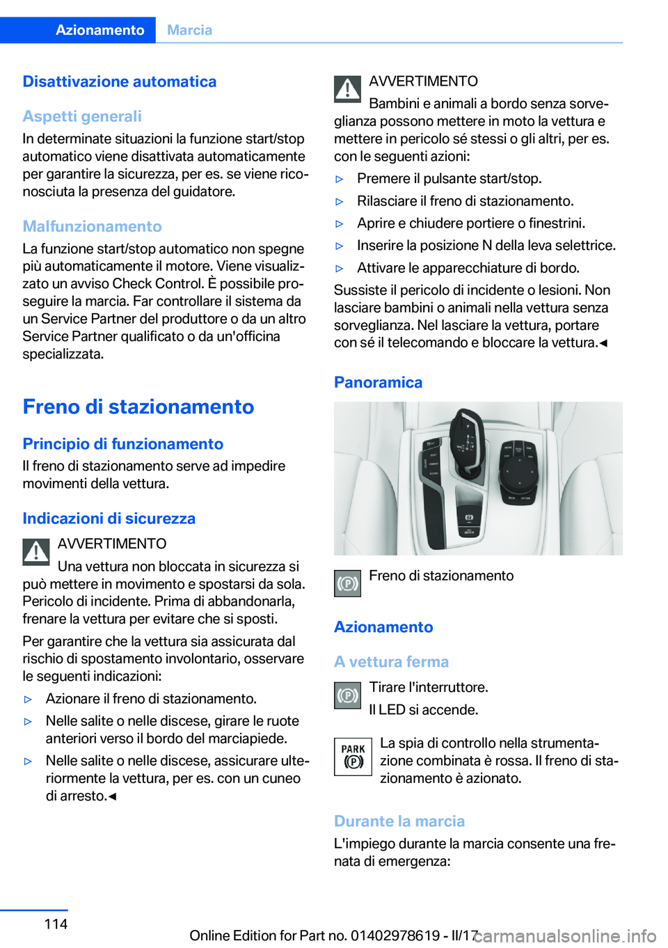BMW 7 SERIES 2018  Libretti Di Uso E manutenzione (in Italian) �D�i�s�a�t�t�i�v�a�z�i�o�n�e��a�u�t�o�m�a�t�i�c�a
�A�s�p�e�t�t�i��g�e�n�e�r�a�l�i �I�n� �d�e�t�e�r�m�i�n�a�t�e� �s�i�t�u�a�z�i�o�n�i� �l�a� �f�u�n�z�i�o�n�e� �s�t�a�r�t�/�s�t�o�p
�a�u�t�o�m�a�t�i�c�