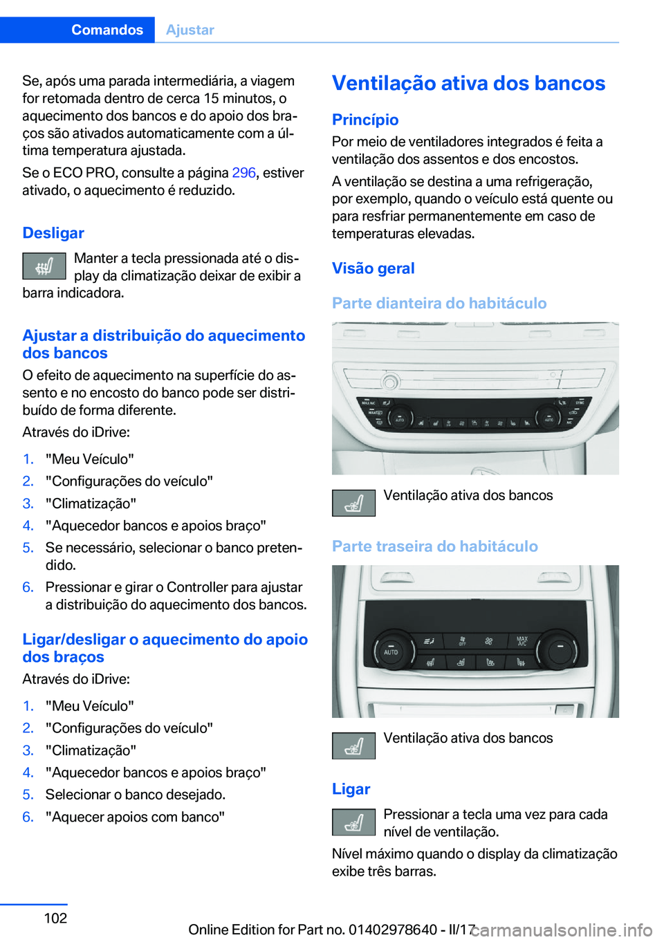 BMW 7 SERIES 2018  Manual do condutor (in Portuguese) �S�e�,� �a�p�ó�s� �u�m�a� �p�a�r�a�d�a� �i�n�t�e�r�m�e�d�i�á�r�i�a�,� �a� �v�i�a�g�e�m�f�o�r� �r�e�t�o�m�a�d�a� �d�e�n�t�r�o� �d�e� �c�e�r�c�a� �1�5� �m�i�n�u�t�o�s�,� �o
�a�q�u�e�c�i�m�e�n�t�o� �d�