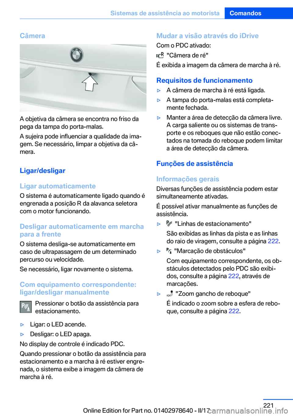 BMW 7 SERIES 2018  Manual do condutor (in Portuguese) �C�â�m�e�r�a
�A� �o�b�j�e�t�i�v�a� �d�a� �c�â�m�e�r�a� �s�e� �e�n�c�o�n�t�r�a� �n�o� �f�r�i�s�o� �d�a
�p�e�g�a� �d�a� �t�a�m�p�a� �d�o� �p�o�r�t�a�-�m�a�l�a�s�.
�A� �s�u�j�e�i�r�a� �p�o�d�e� �i�n�f�