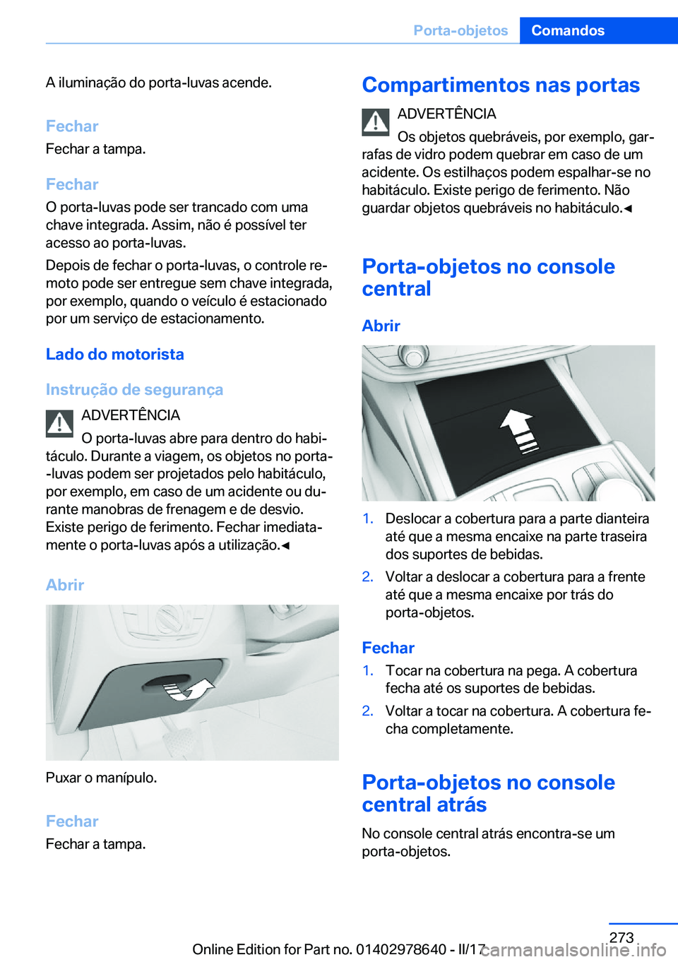 BMW 7 SERIES 2018  Manual do condutor (in Portuguese) �A� �i�l�u�m�i�n�a�ç�ã�o� �d�o� �p�o�r�t�a�-�l�u�v�a�s� �a�c�e�n�d�e�.
�F�e�c�h�a�r �F�e�c�h�a�r� �a� �t�a�m�p�a�.
�F�e�c�h�a�r �O� �p�o�r�t�a�-�l�u�v�a�s� �p�o�d�e� �s�e�r� �t�r�a�n�c�a�d�o� �c�o�m