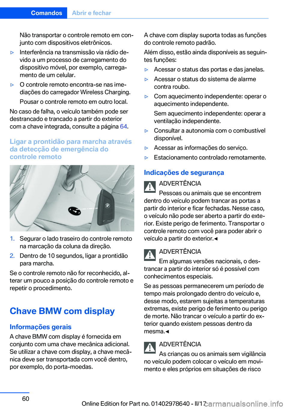 BMW 7 SERIES 2018  Manual do condutor (in Portuguese) �N�ã�o� �t�r�a�n�s�p�o�r�t�a�r� �o� �c�o�n�t�r�o�l�e� �r�e�m�o�t�o� �e�m� �c�o�nª�j�u�n�t�o� �c�o�m� �d�i�s�p�o�s�i�t�i�v�o�s� �e�l�e�t�r�ô�n�i�c�o�s�.'y�I�n�t�e�r�f�e�r�ê�n�c�i�a� �n�a� �t�r