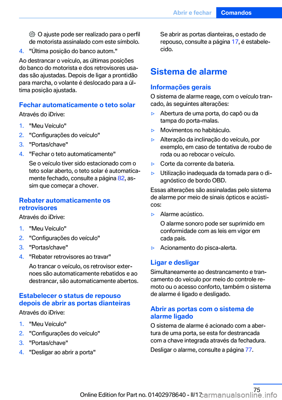 BMW 7 SERIES 2018  Manual do condutor (in Portuguese) � � �O� �a�j�u�s�t�e� �p�o�d�e� �s�e�r� �r�e�a�l�i�z�a�d�o� �p�a�r�a� �o� �p�e�r�f�i�l
�d�e� �m�o�t�o�r�i�s�t�a� �a�s�s�i�n�a�l�a�d�o� �c�o�m� �e�s�t�e� �s�
