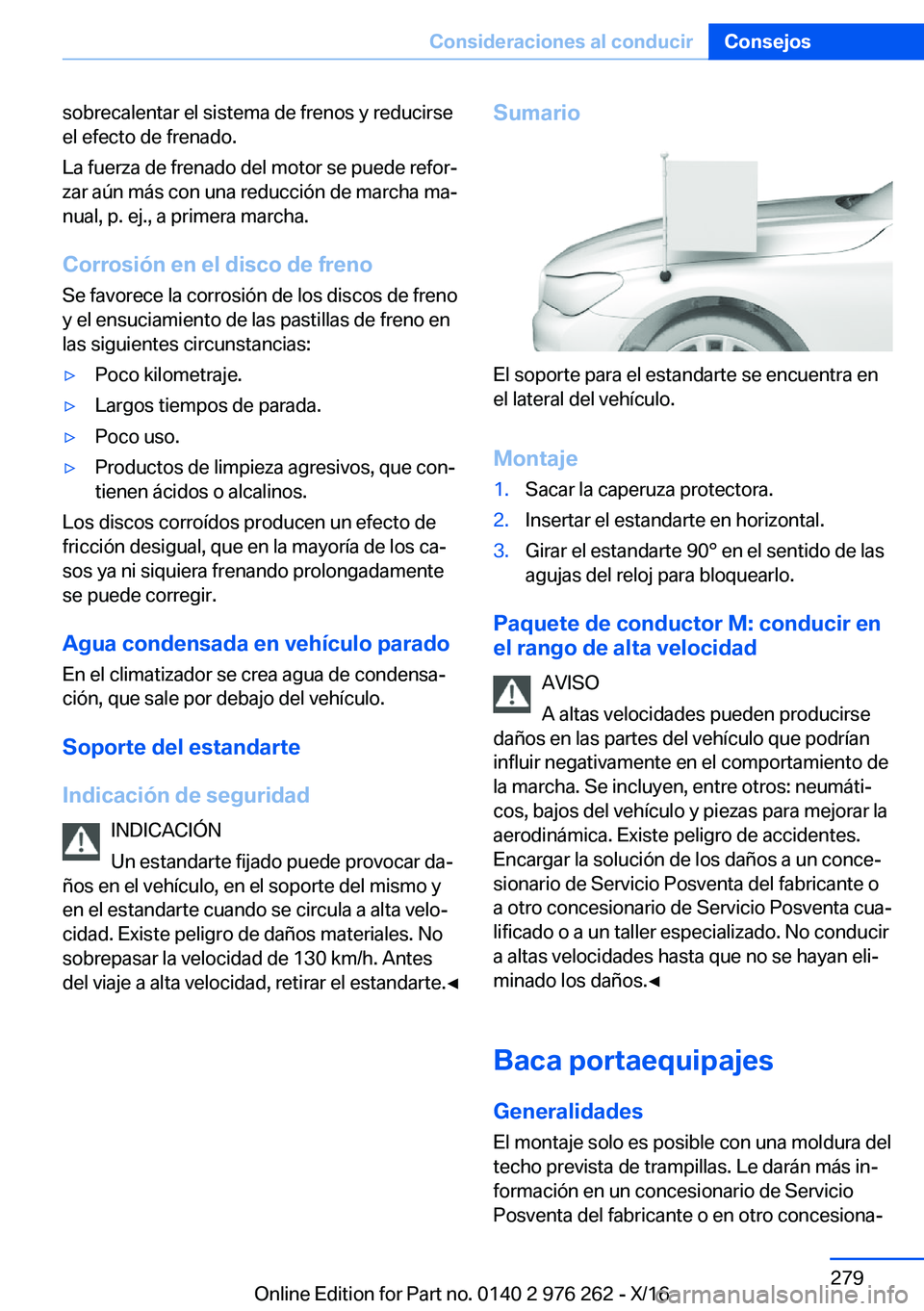BMW 7 SERIES 2017  Manuales de Empleo (in Spanish)  s o b r e c a l e n t a r   e l   s i s t e m a   d e   f r e n o s   y   r e d u c i r s e
 e l   e f e c t o   d e   f r e n a d o .
 L a   f u e r z a   d e   f r e n a d o   d e l   m o t o r   s