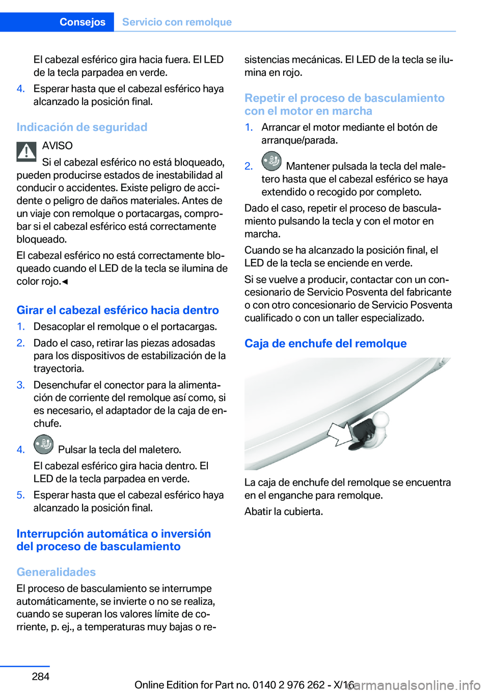 BMW 7 SERIES 2017  Manuales de Empleo (in Spanish)  E l   c a b e z a l   e s f é r i c o   g i r a   h a c i a   f u e r a .   E l   L E D
 d e   l a   t e c l a   p a r p a d e a   e n   v e r d e . 4 . E s p e r a r   h a s t a   q u e   e l   c a