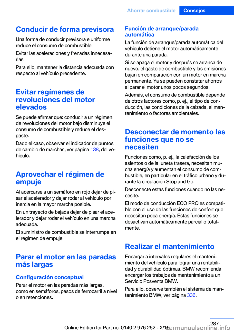 BMW 7 SERIES 2017  Manuales de Empleo (in Spanish)  C o n d u c i r  d e  f o r m a  p r e v i s o r a
 U n a   f o r m a   d e   c o n d u c i r   p r e v i s o r a   e   u n i f o r m e  r e d u c e   e l   c o n s u m o   d e   c o m b u s t i b