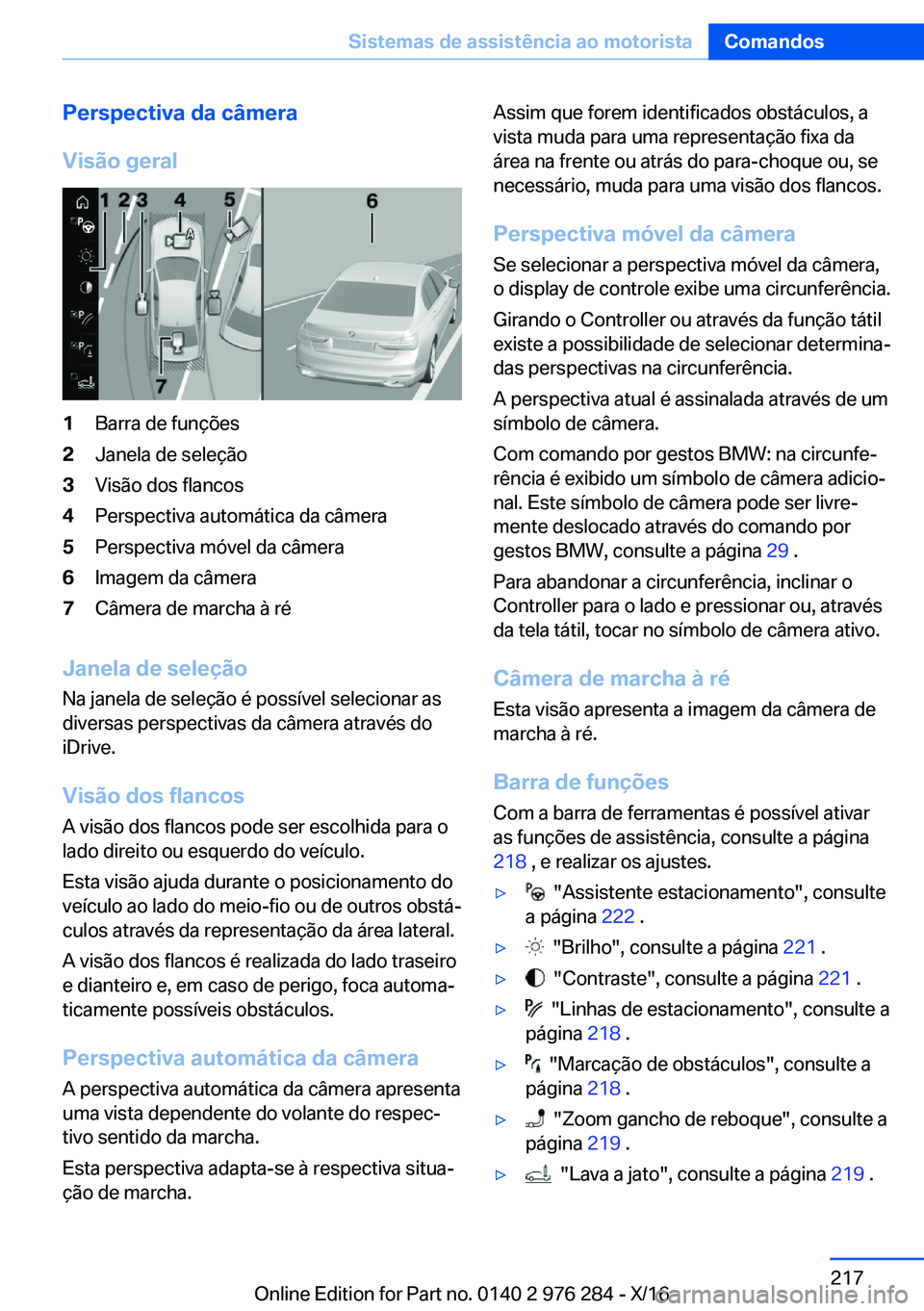 BMW 7 SERIES 2017  Manual do condutor (in Portuguese) �P�e�r�s�p�e�c�t�i�v�a��d�a��c�â�m�e�r�a
�V�i�s�ã�o��g�e�r�a�l�1�B�a�r�r�a� �d�e� �f�u�n�ç�õ�e�s�2�J�a�n�e�l�a� �d�e� �s�e�l�e�ç�ã�o�3�V�i�s�ã�o� �d�o�s� �f�l�a�n�c�o�s�4�P�e�r�s�p�e�c�t�i�v