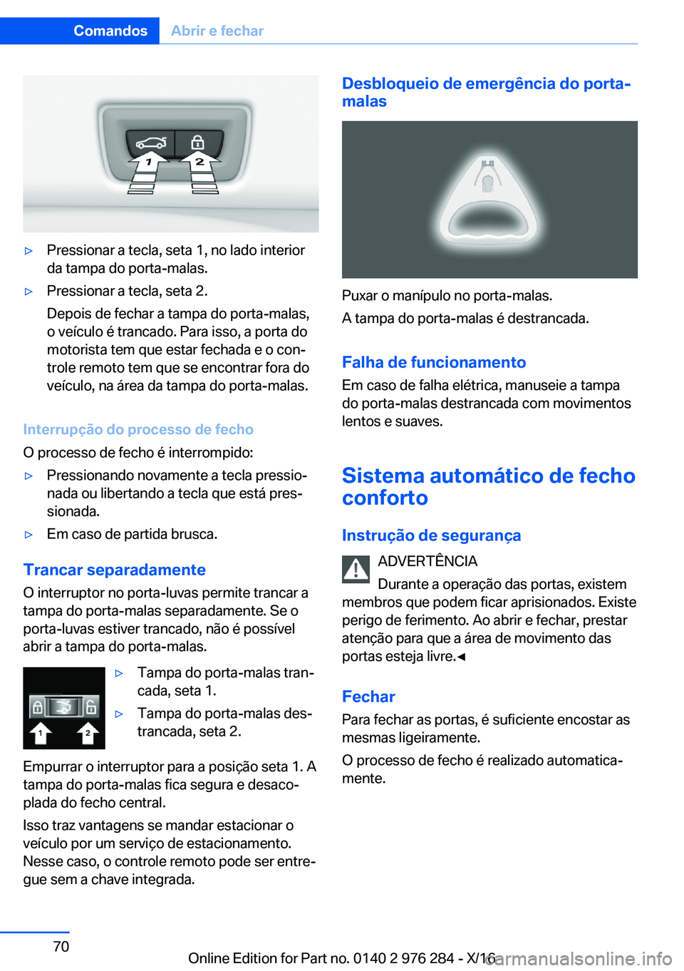 BMW 7 SERIES 2017  Manual do condutor (in Portuguese) 'y�P�r�e�s�s�i�o�n�a�r� �a� �t�e�c�l�a�,� �s�e�t�a� �1�,� �n�o� �l�a�d�o� �i�n�t�e�r�i�o�r
�d�a� �t�a�m�p�a� �d�o� �p�o�r�t�a�-�m�a�l�a�s�.'y�P�r�e�s�s�i�o�n�a�r� �a� �t�e�c�l�a�,� �s�e�t�a� �