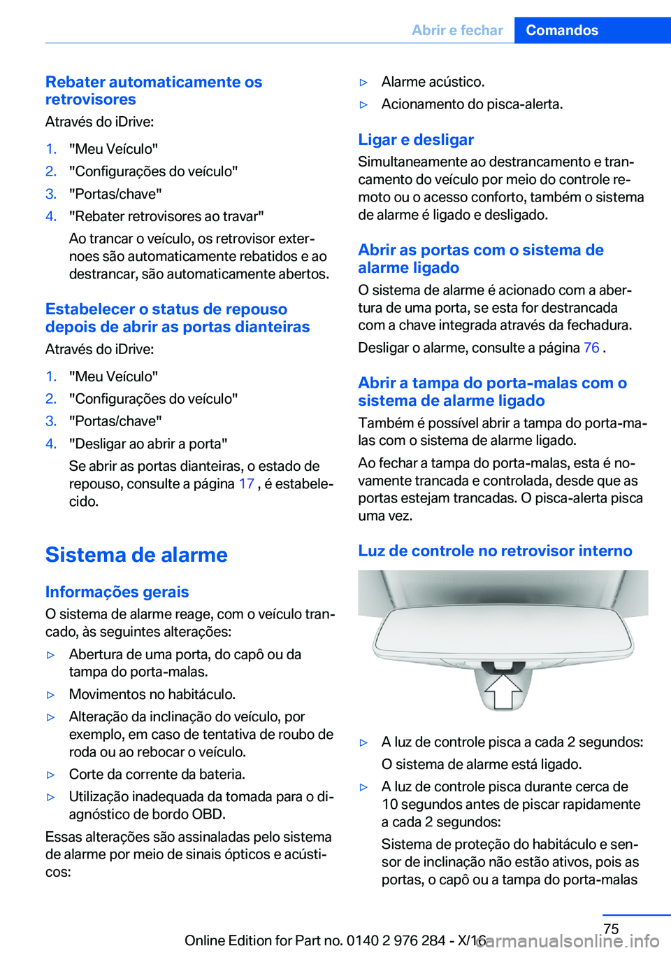 BMW 7 SERIES 2017  Manual do condutor (in Portuguese) �R�e�b�a�t�e�r��a�u�t�o�m�a�t�i�c�a�m�e�n�t�e��o�s
�r�e�t�r�o�v�i�s�o�r�e�s
�A�t�r�a�v�é�s� �d�o� �i�D�r�i�v�e�:�1�.�"�M�e�u� �V�e�í�c�u�l�o�"�2�.�"�C�o�n�f�i�g�u�r�a�ç�õ�e�s� �d�o� 
