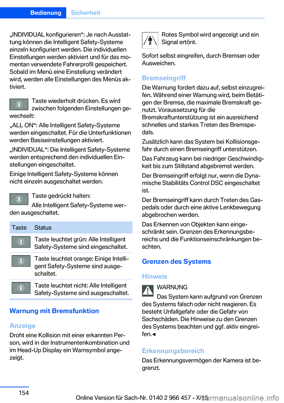 BMW 7 SERIES 2016 Betriebsanleitungen (in German) „INDIVIDUAL konfigurieren“: Je nach Ausstat‐
tung können die Intelligent Safety-Systeme
einzeln konfiguriert werden. Die individuellen
Einstellungen werden aktiviert und für das mo‐
mentan v BMW 7 SERIES 2016 Betriebsanleitungen (in German) „INDIVIDUAL konfigurieren“: Je nach Ausstat‐
tung können die Intelligent Safety-Systeme
einzeln konfiguriert werden. Die individuellen
Einstellungen werden aktiviert und für das mo‐
mentan v