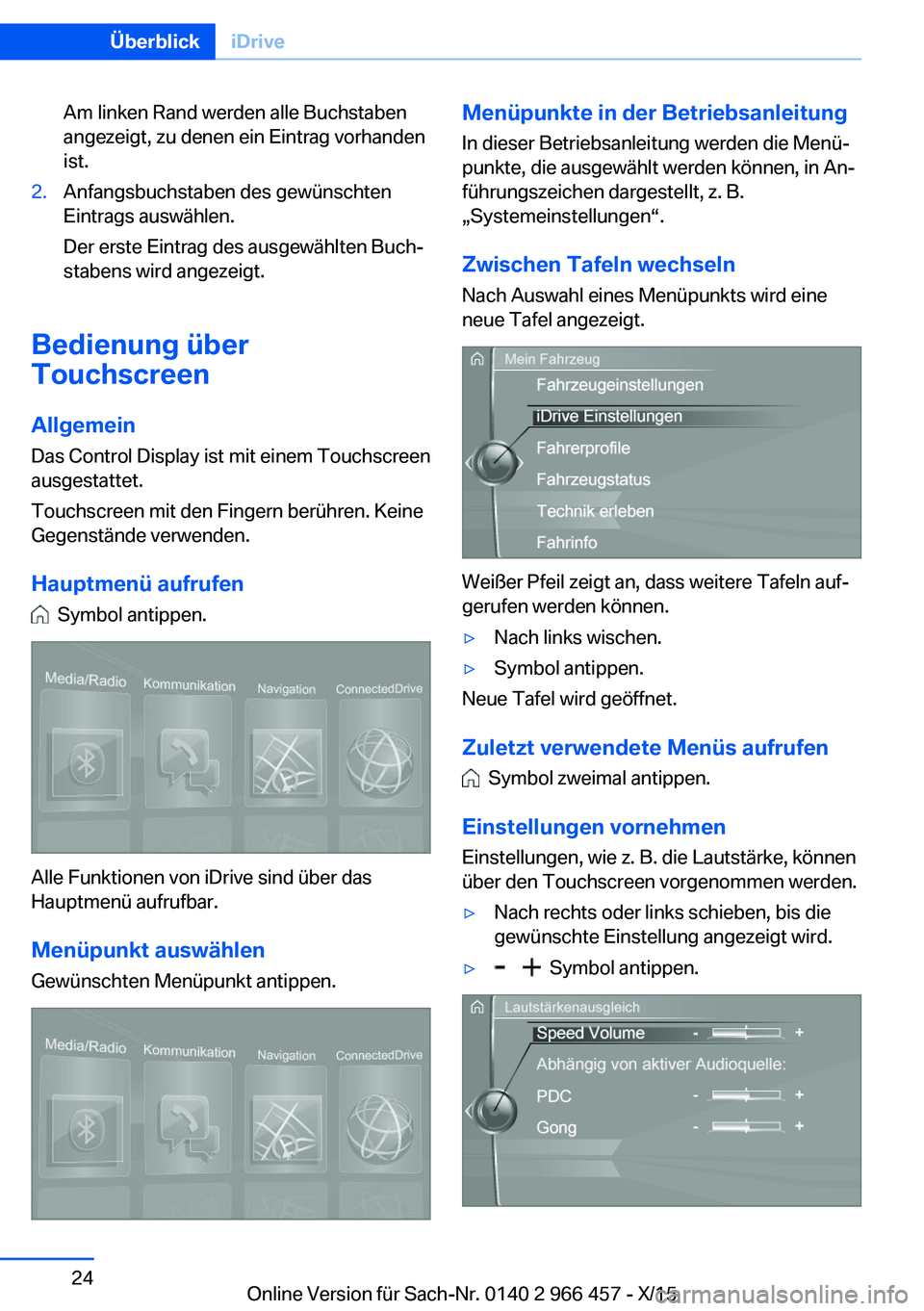 BMW 7 SERIES 2016 Betriebsanleitungen (in German) Am linken Rand werden alle Buchstaben
angezeigt, zu denen ein Eintrag vorhanden
ist.2.Anfangsbuchstaben des gewünschten
Eintrags auswählen.
Der erste Eintrag des ausgewählten Buch‐
stabens wird a BMW 7 SERIES 2016 Betriebsanleitungen (in German) Am linken Rand werden alle Buchstaben
angezeigt, zu denen ein Eintrag vorhanden
ist.2.Anfangsbuchstaben des gewünschten
Eintrags auswählen.
Der erste Eintrag des ausgewählten Buch‐
stabens wird a