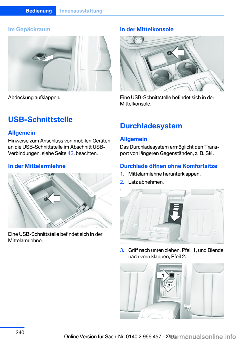 BMW 7 SERIES 2016  Betriebsanleitungen (in German) Im Gepäckraum
Abdeckung aufklappen.USB-Schnittstelle
Allgemein Hinweise zum Anschluss von mobilen Geräten
an die USB-Schnittstelle im Abschnitt USB-
Verbindungen, siehe Seite  43, beachten.
In der M