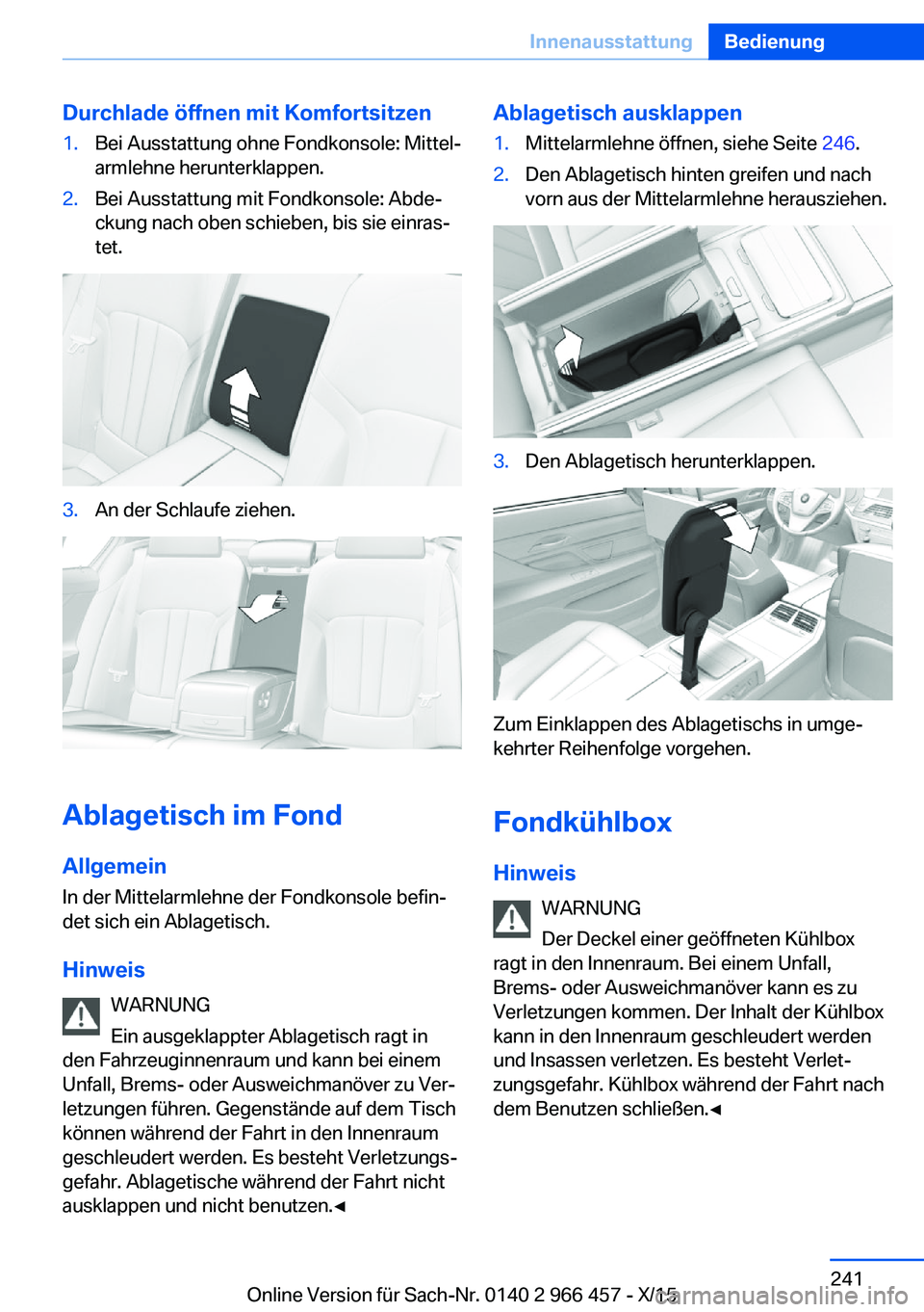 BMW 7 SERIES 2016 Betriebsanleitungen (in German) Durchlade öffnen mit Komfortsitzen1.Bei Ausstattung ohne Fondkonsole: Mittel‐
armlehne herunterklappen.2.Bei Ausstattung mit Fondkonsole: Abde‐
ckung nach oben schieben, bis sie einras‐
tet.3.A BMW 7 SERIES 2016 Betriebsanleitungen (in German) Durchlade öffnen mit Komfortsitzen1.Bei Ausstattung ohne Fondkonsole: Mittel‐
armlehne herunterklappen.2.Bei Ausstattung mit Fondkonsole: Abde‐
ckung nach oben schieben, bis sie einras‐
tet.3.A