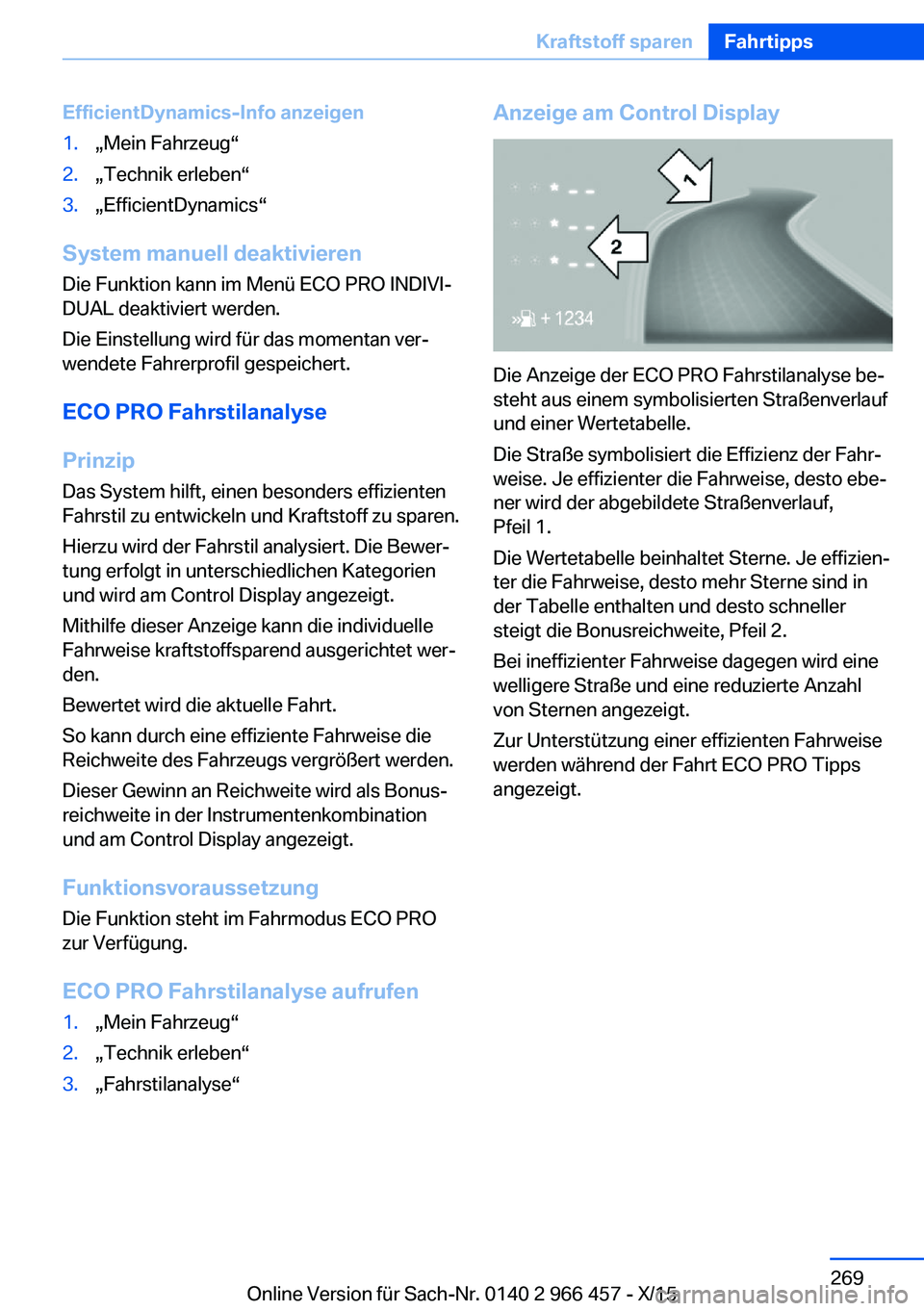 BMW 7 SERIES 2016 Betriebsanleitungen (in German) EfficientDynamics-Info anzeigen1.„Mein Fahrzeug“2.„Technik erleben“3.„EfficientDynamics“
System manuell deaktivieren
Die Funktion kann im Menü ECO PRO INDIVI‐
DUAL deaktiviert werden.
D BMW 7 SERIES 2016 Betriebsanleitungen (in German) EfficientDynamics-Info anzeigen1.„Mein Fahrzeug“2.„Technik erleben“3.„EfficientDynamics“
System manuell deaktivieren
Die Funktion kann im Menü ECO PRO INDIVI‐
DUAL deaktiviert werden.
D