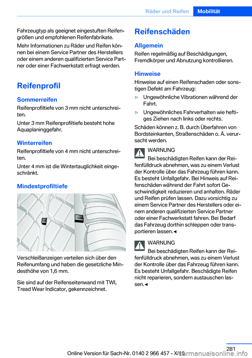 BMW 7 SERIES 2016 Betriebsanleitungen (in German) Fahrzeugtyp als geeignet eingestuften Reifen‐
größen und empfohlenen Reifenfabrikate.
Mehr Informationen zu Räder und Reifen kön‐
nen bei einem Service Partner des Herstellers
oder einem ander BMW 7 SERIES 2016 Betriebsanleitungen (in German) Fahrzeugtyp als geeignet eingestuften Reifen‐
größen und empfohlenen Reifenfabrikate.
Mehr Informationen zu Räder und Reifen kön‐
nen bei einem Service Partner des Herstellers
oder einem ander