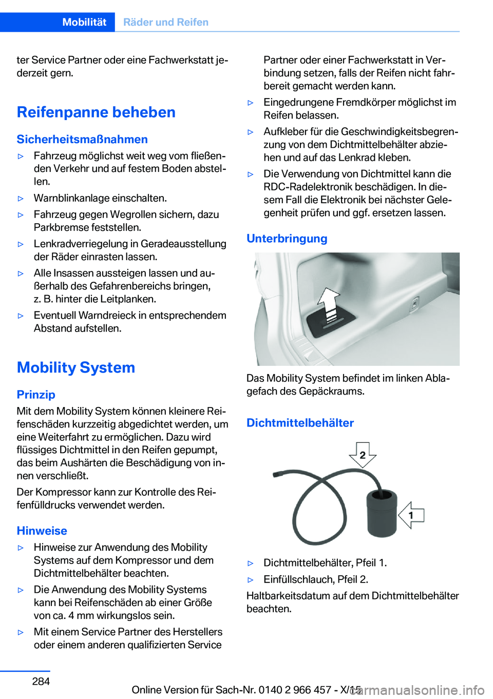 BMW 7 SERIES 2016 Betriebsanleitungen (in German) ter Service Partner oder eine Fachwerkstatt je‐
derzeit gern.
Reifenpanne beheben Sicherheitsmaßnahmen▷Fahrzeug möglichst weit weg vom fließen‐
den Verkehr und auf festem Boden abstel‐
len. BMW 7 SERIES 2016 Betriebsanleitungen (in German) ter Service Partner oder eine Fachwerkstatt je‐
derzeit gern.
Reifenpanne beheben Sicherheitsmaßnahmen▷Fahrzeug möglichst weit weg vom fließen‐
den Verkehr und auf festem Boden abstel‐
len.