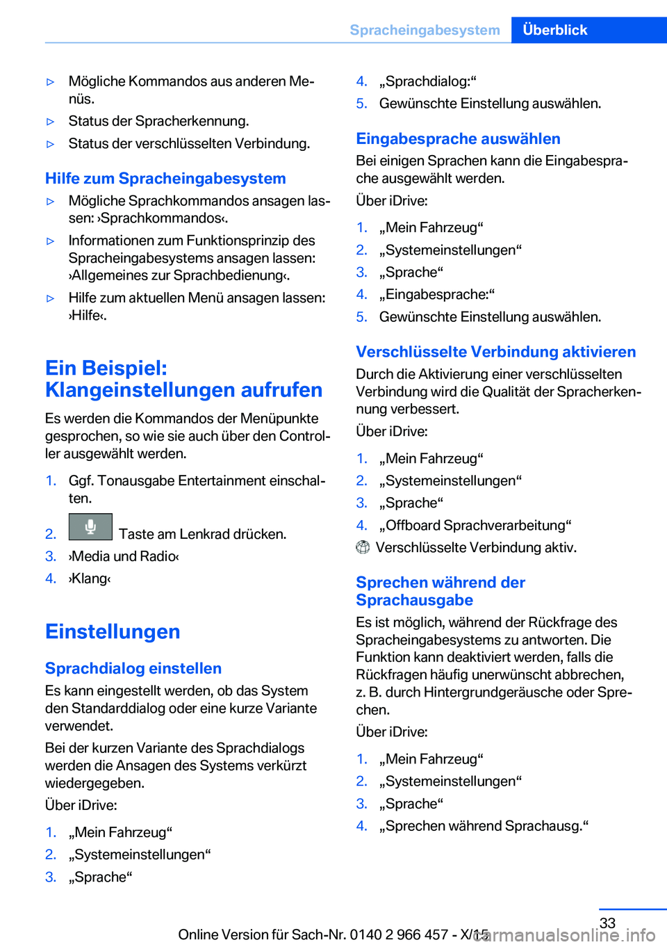 BMW 7 SERIES 2016 Betriebsanleitungen (in German) ▷Mögliche Kommandos aus anderen Me‐
nüs.▷Status der Spracherkennung.▷Status der verschlüsselten Verbindung.
Hilfe zum Spracheingabesystem
▷Mögliche Sprachkommandos ansagen las‐
sen: BMW 7 SERIES 2016 Betriebsanleitungen (in German) ▷Mögliche Kommandos aus anderen Me‐
nüs.▷Status der Spracherkennung.▷Status der verschlüsselten Verbindung.
Hilfe zum Spracheingabesystem
▷Mögliche Sprachkommandos ansagen las‐
sen: