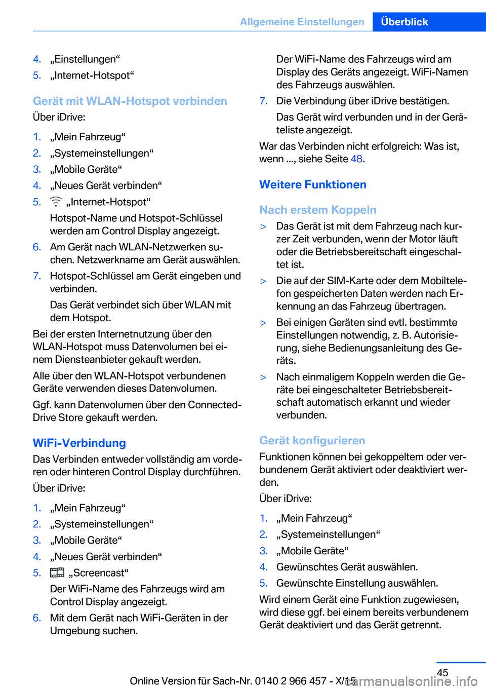 BMW 7 SERIES 2016 Betriebsanleitungen (in German) 4.„Einstellungen“5.„Internet-Hotspot“
Gerät mit WLAN-Hotspot verbinden
Über iDrive:
1.„Mein Fahrzeug“2.„Systemeinstellungen“3.„Mobile Geräte“4.„Neues Gerät verbinden“5. BMW 7 SERIES 2016 Betriebsanleitungen (in German) 4.„Einstellungen“5.„Internet-Hotspot“
Gerät mit WLAN-Hotspot verbinden
Über iDrive:
1.„Mein Fahrzeug“2.„Systemeinstellungen“3.„Mobile Geräte“4.„Neues Gerät verbinden“5.