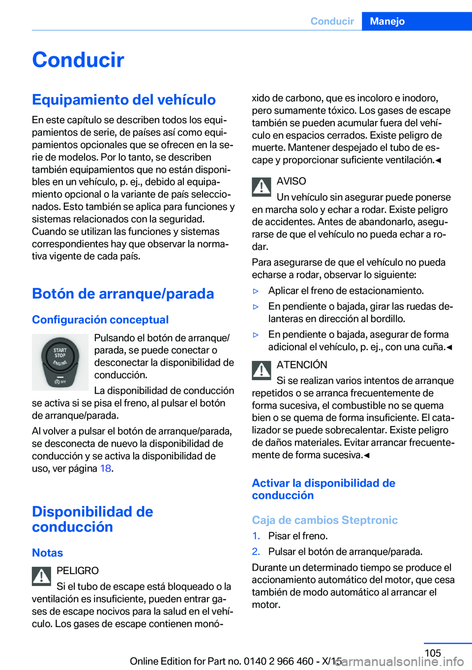 BMW 7 SERIES 2016 Manuales de Empleo (in Spanish) ConducirEquipamiento del vehículoEn este capítulo se describen todos los equi‐
pamientos de serie, de países así como equi‐
pamientos opcionales que se ofrecen en la se‐
rie de modelos. Por BMW 7 SERIES 2016 Manuales de Empleo (in Spanish) ConducirEquipamiento del vehículoEn este capítulo se describen todos los equi‐
pamientos de serie, de países así como equi‐
pamientos opcionales que se ofrecen en la se‐
rie de modelos. Por