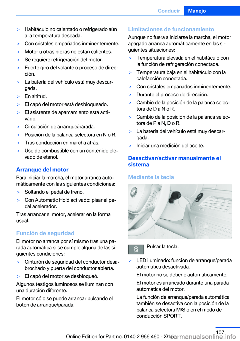 BMW 7 SERIES 2016 Manuales de Empleo (in Spanish) ▷Habitáculo no calentado o refrigerado aún
a la temperatura deseada.▷Con cristales empañados inminentemente.▷Motor u otras piezas no están calientes.▷Se requiere refrigeración del motor. BMW 7 SERIES 2016 Manuales de Empleo (in Spanish) ▷Habitáculo no calentado o refrigerado aún
a la temperatura deseada.▷Con cristales empañados inminentemente.▷Motor u otras piezas no están calientes.▷Se requiere refrigeración del motor.