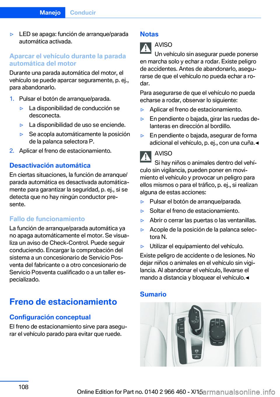 BMW 7 SERIES 2016 Manuales de Empleo (in Spanish) ▷LED se apaga: función de arranque/parada
automática activada.
Aparcar el vehículo durante la parada
automática del motor
Durante una parada automática del motor, el
vehículo se puede aparcar BMW 7 SERIES 2016 Manuales de Empleo (in Spanish) ▷LED se apaga: función de arranque/parada
automática activada.
Aparcar el vehículo durante la parada
automática del motor
Durante una parada automática del motor, el
vehículo se puede aparcar