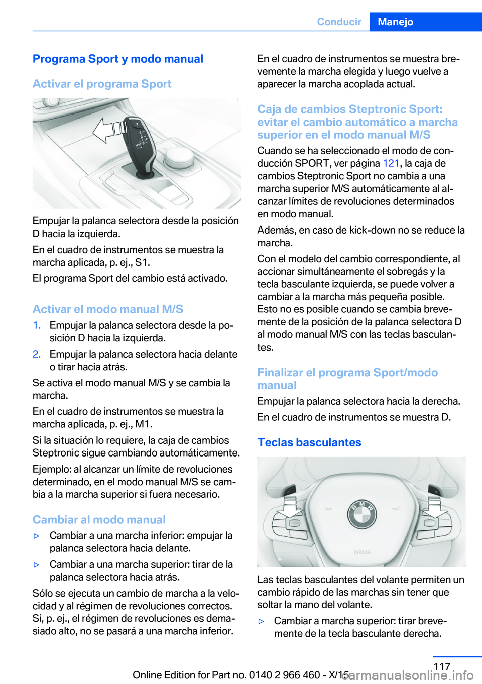 BMW 7 SERIES 2016  Manuales de Empleo (in Spanish) Programa Sport y modo manual
Activar el programa Sport
Empujar la palanca selectora desde la posición
D hacia la izquierda.
En el cuadro de instrumentos se muestra la
marcha aplicada, p. ej., S1.
El 