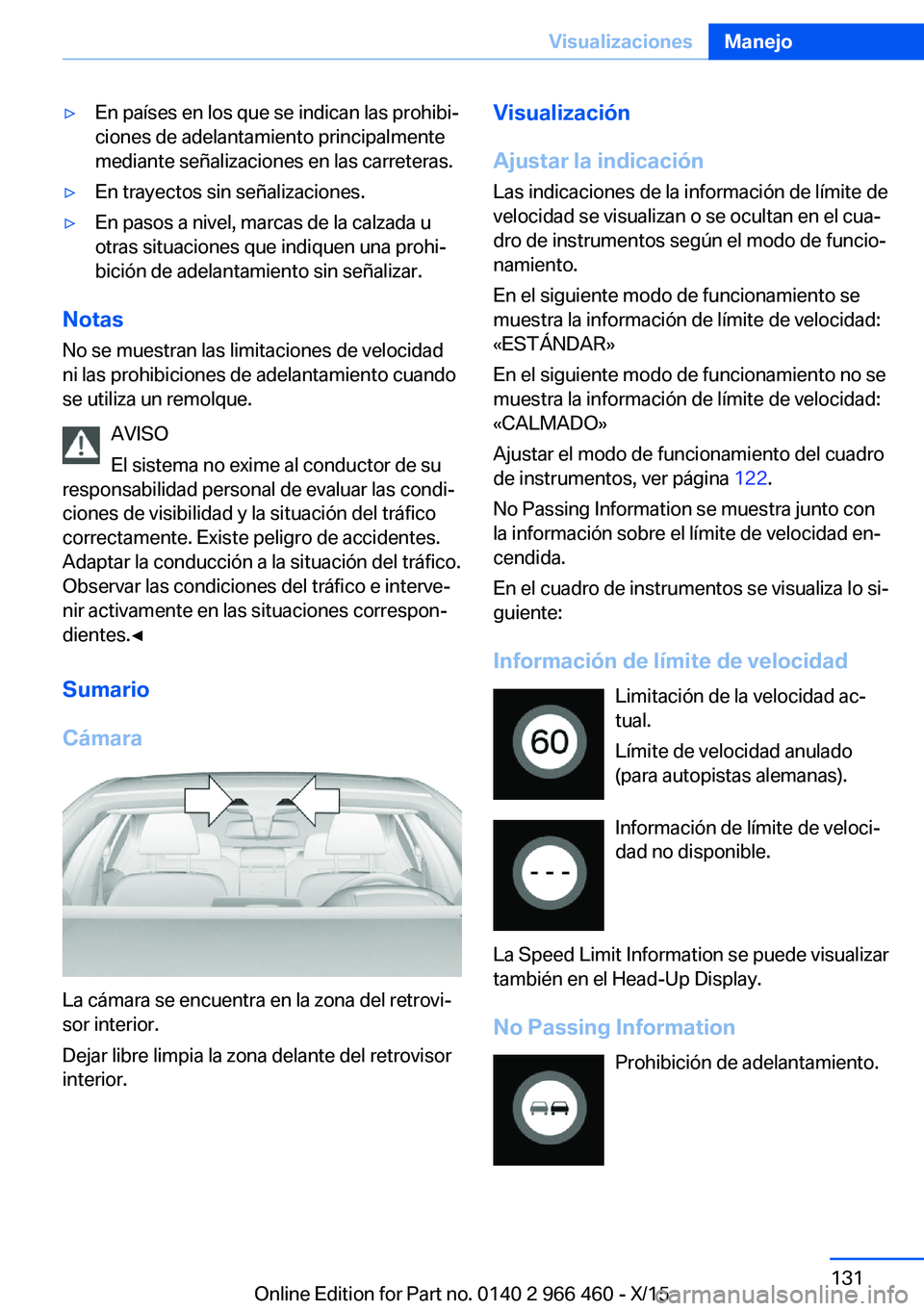 BMW 7 SERIES 2016 Manuales de Empleo (in Spanish) ▷En países en los que se indican las prohibi‐
ciones de adelantamiento principalmente
mediante señalizaciones en las carreteras.▷En trayectos sin señalizaciones.▷En pasos a nivel, marcas de BMW 7 SERIES 2016 Manuales de Empleo (in Spanish) ▷En países en los que se indican las prohibi‐
ciones de adelantamiento principalmente
mediante señalizaciones en las carreteras.▷En trayectos sin señalizaciones.▷En pasos a nivel, marcas de