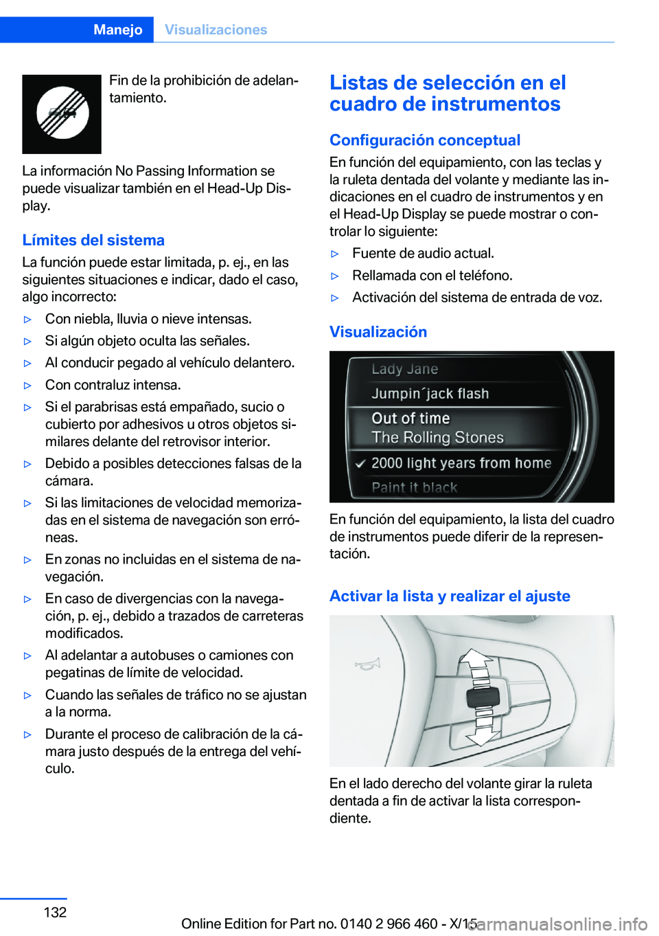 BMW 7 SERIES 2016 Manuales de Empleo (in Spanish) Fin de la prohibición de adelan‐
tamiento.
La información No Passing Information se
puede visualizar también en el Head-Up Dis‐
play.
Límites del sistema
La función puede estar limitada, p. e BMW 7 SERIES 2016 Manuales de Empleo (in Spanish) Fin de la prohibición de adelan‐
tamiento.
La información No Passing Information se
puede visualizar también en el Head-Up Dis‐
play.
Límites del sistema
La función puede estar limitada, p. e
