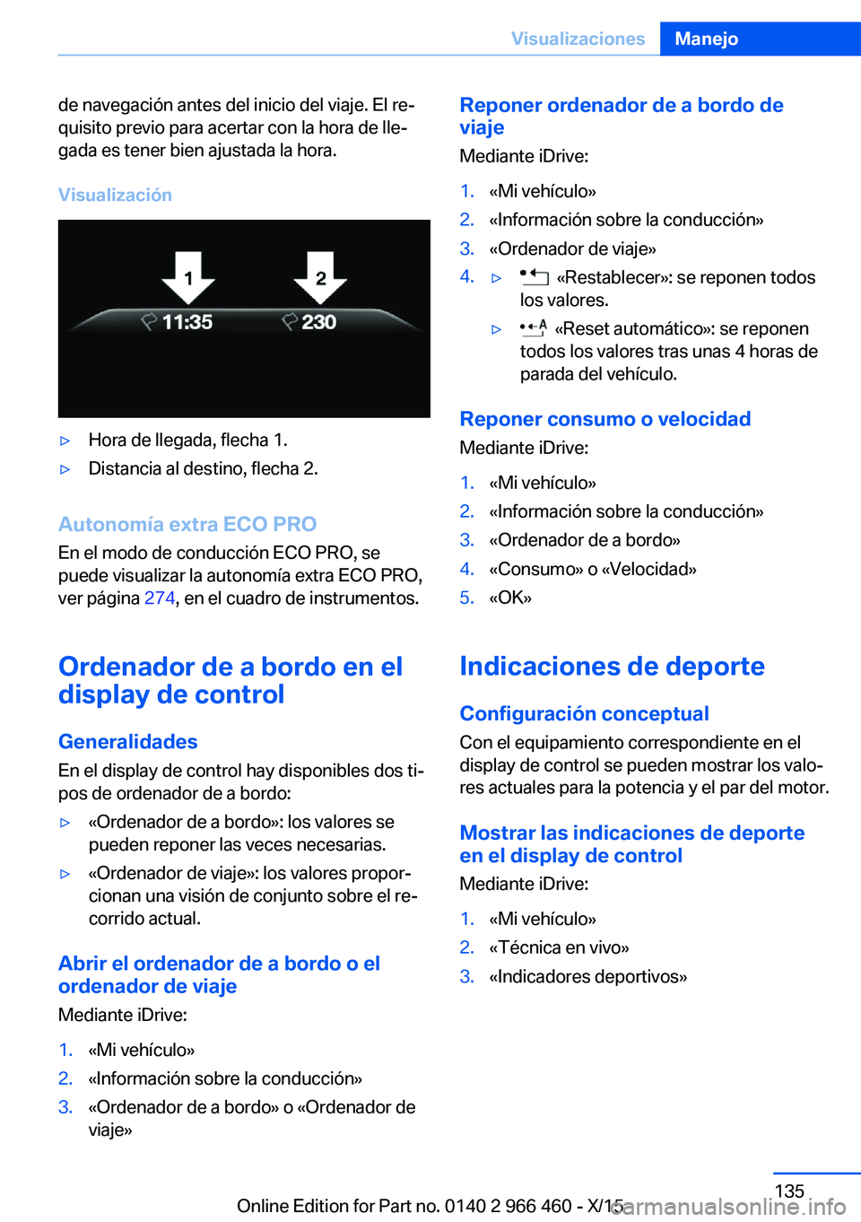 BMW 7 SERIES 2016 Manuales de Empleo (in Spanish) de navegación antes del inicio del viaje. El re‐
quisito previo para acertar con la hora de lle‐
gada es tener bien ajustada la hora.
Visualización▷Hora de llegada, flecha 1.▷Distancia al de BMW 7 SERIES 2016 Manuales de Empleo (in Spanish) de navegación antes del inicio del viaje. El re‐
quisito previo para acertar con la hora de lle‐
gada es tener bien ajustada la hora.
Visualización▷Hora de llegada, flecha 1.▷Distancia al de