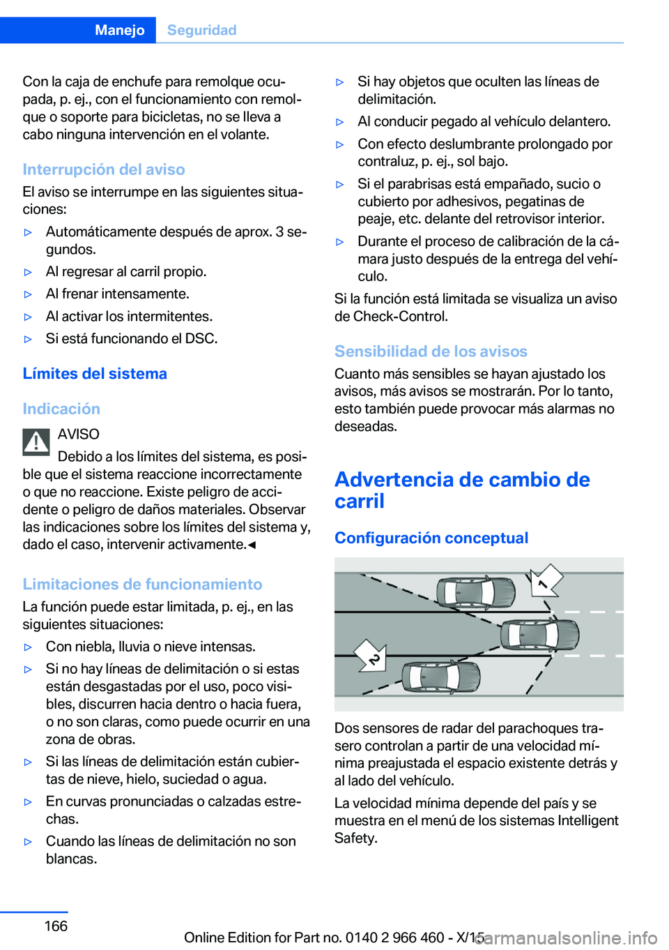 BMW 7 SERIES 2016 Manuales de Empleo (in Spanish) Con la caja de enchufe para remolque ocu‐
pada, p. ej., con el funcionamiento con remol‐
que o soporte para bicicletas, no se lleva a
cabo ninguna intervención en el volante.
Interrupción del av BMW 7 SERIES 2016 Manuales de Empleo (in Spanish) Con la caja de enchufe para remolque ocu‐
pada, p. ej., con el funcionamiento con remol‐
que o soporte para bicicletas, no se lleva a
cabo ninguna intervención en el volante.
Interrupción del av