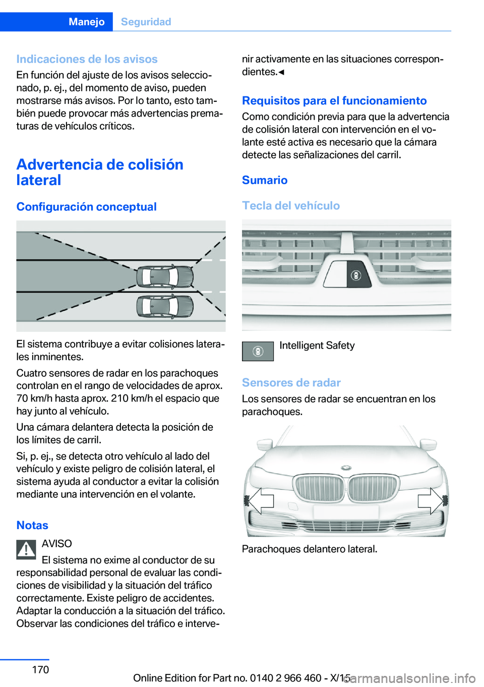 BMW 7 SERIES 2016 Manuales de Empleo (in Spanish) Indicaciones de los avisosEn función del ajuste de los avisos seleccio‐
nado, p. ej., del momento de aviso, pueden
mostrarse más avisos. Por lo tanto, esto tam‐
bién puede provocar más adverte BMW 7 SERIES 2016 Manuales de Empleo (in Spanish) Indicaciones de los avisosEn función del ajuste de los avisos seleccio‐
nado, p. ej., del momento de aviso, pueden
mostrarse más avisos. Por lo tanto, esto tam‐
bién puede provocar más adverte