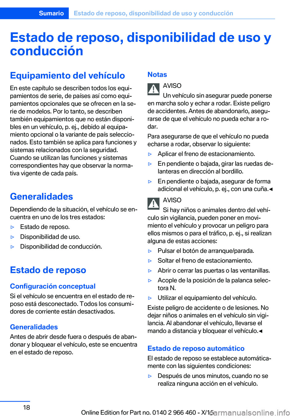 BMW 7 SERIES 2016 Manuales de Empleo (in Spanish) Estado de reposo, disponibilidad de uso yconducciónEquipamiento del vehículo
En este capítulo se describen todos los equi‐
pamientos de serie, de países así como equi‐
pamientos opcionales qu BMW 7 SERIES 2016 Manuales de Empleo (in Spanish) Estado de reposo, disponibilidad de uso yconducciónEquipamiento del vehículo
En este capítulo se describen todos los equi‐
pamientos de serie, de países así como equi‐
pamientos opcionales qu
