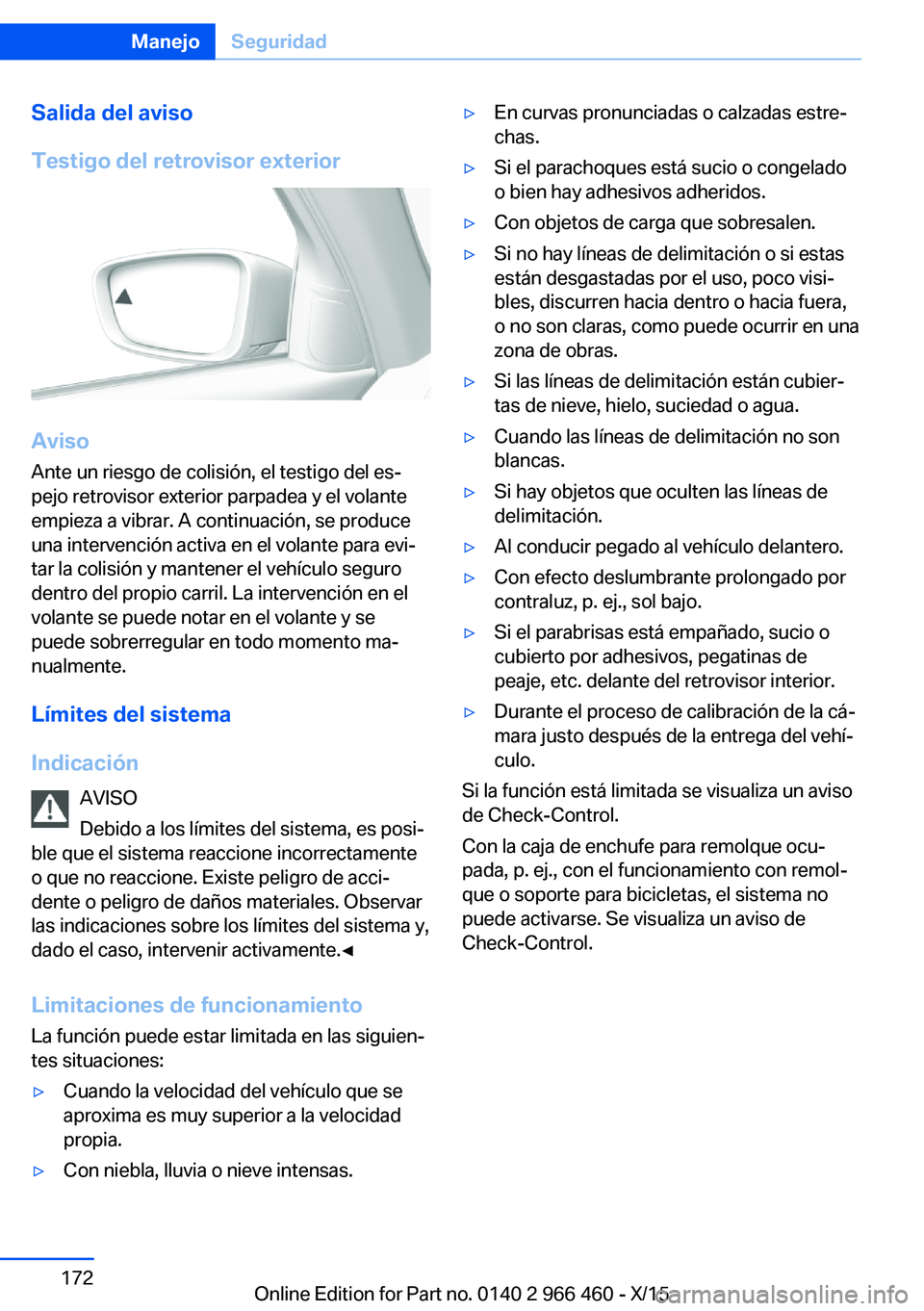 BMW 7 SERIES 2016 Manuales de Empleo (in Spanish) Salida del aviso
Testigo del retrovisor exterior
Aviso
Ante un riesgo de colisión, el testigo del es‐
pejo retrovisor exterior parpadea y el volante
empieza a vibrar. A continuación, se produce
un BMW 7 SERIES 2016 Manuales de Empleo (in Spanish) Salida del aviso
Testigo del retrovisor exterior
Aviso
Ante un riesgo de colisión, el testigo del es‐
pejo retrovisor exterior parpadea y el volante
empieza a vibrar. A continuación, se produce
un
