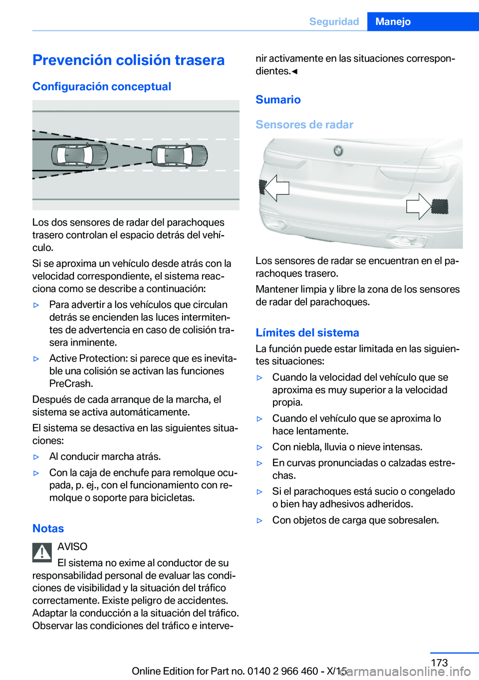 BMW 7 SERIES 2016 Manuales de Empleo (in Spanish) Prevención colisión trasera
Configuración conceptual
Los dos sensores de radar del parachoques
trasero controlan el espacio detrás del vehí‐
culo.
Si se aproxima un vehículo desde atrás con l BMW 7 SERIES 2016 Manuales de Empleo (in Spanish) Prevención colisión trasera
Configuración conceptual
Los dos sensores de radar del parachoques
trasero controlan el espacio detrás del vehí‐
culo.
Si se aproxima un vehículo desde atrás con l