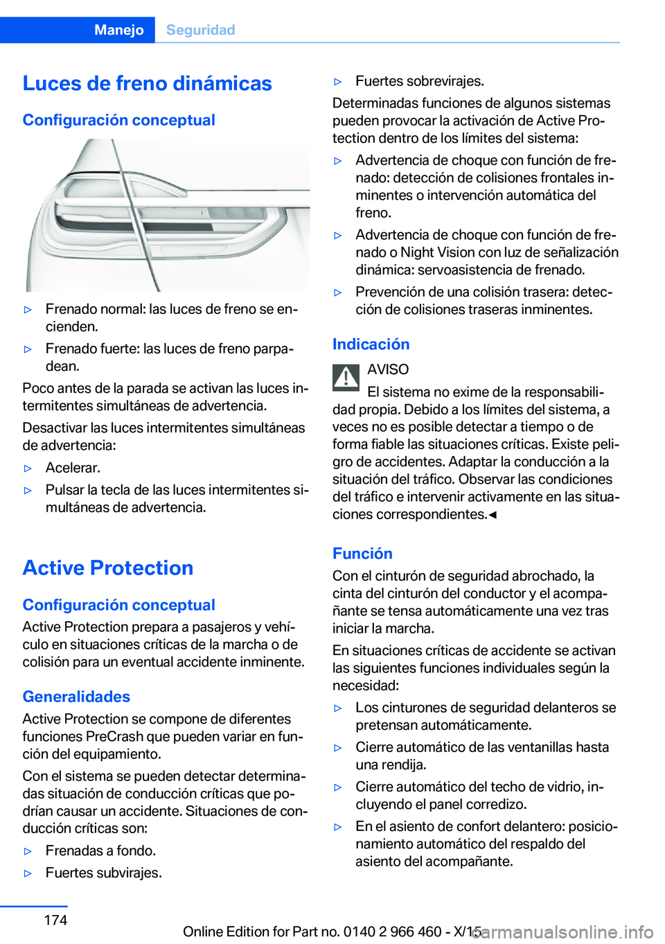 BMW 7 SERIES 2016 Manuales de Empleo (in Spanish) Luces de freno dinámicas
Configuración conceptual▷Frenado normal: las luces de freno se en‐
cienden.▷Frenado fuerte: las luces de freno parpa‐
dean.
Poco antes de la parada se activan las lu BMW 7 SERIES 2016 Manuales de Empleo (in Spanish) Luces de freno dinámicas
Configuración conceptual▷Frenado normal: las luces de freno se en‐
cienden.▷Frenado fuerte: las luces de freno parpa‐
dean.
Poco antes de la parada se activan las lu