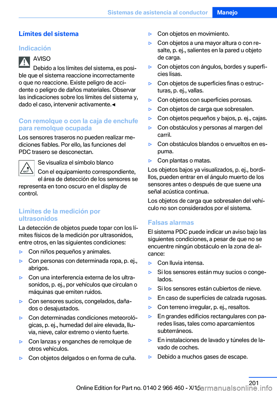 BMW 7 SERIES 2016  Manuales de Empleo (in Spanish) Límites del sistema
Indicación AVISO
Debido a los límites del sistema, es posi‐
ble que el sistema reaccione incorrectamente
o que no reaccione. Existe peligro de acci‐
dente o peligro de daño