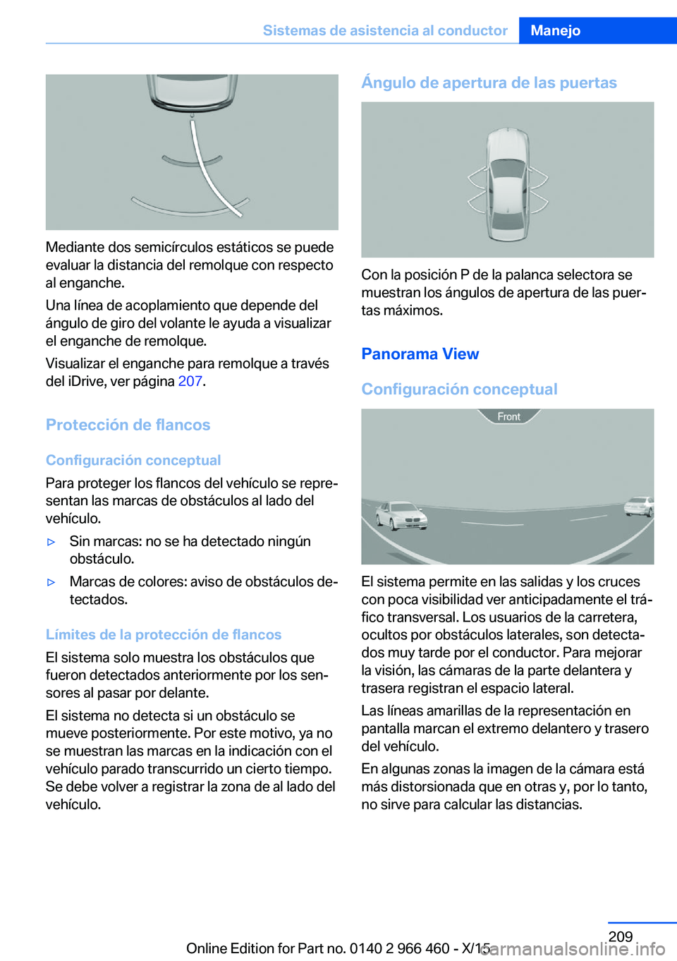 BMW 7 SERIES 2016 Manuales de Empleo (in Spanish) Mediante dos semicírculos estáticos se puede
evaluar la distancia del remolque con respecto
al enganche.
Una línea de acoplamiento que depende del
ángulo de giro del volante le ayuda a visualizar
BMW 7 SERIES 2016 Manuales de Empleo (in Spanish) Mediante dos semicírculos estáticos se puede
evaluar la distancia del remolque con respecto
al enganche.
Una línea de acoplamiento que depende del
ángulo de giro del volante le ayuda a visualizar
