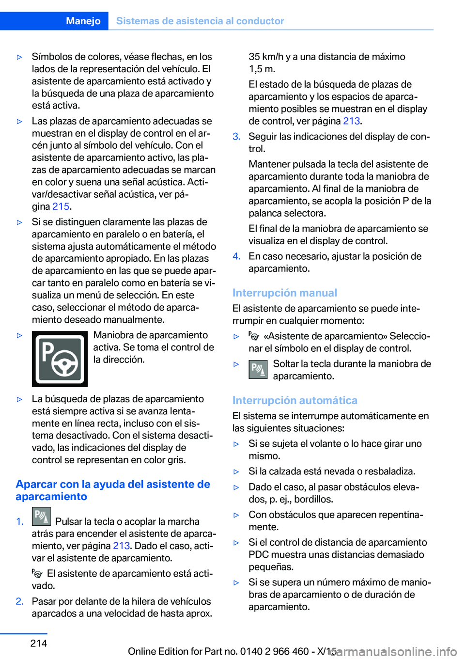 BMW 7 SERIES 2016 Manuales de Empleo (in Spanish) ▷Símbolos de colores, véase flechas, en los
lados de la representación del vehículo. El
asistente de aparcamiento está activado y
la búsqueda de una plaza de aparcamiento
está activa.▷Las p BMW 7 SERIES 2016 Manuales de Empleo (in Spanish) ▷Símbolos de colores, véase flechas, en los
lados de la representación del vehículo. El
asistente de aparcamiento está activado y
la búsqueda de una plaza de aparcamiento
está activa.▷Las p