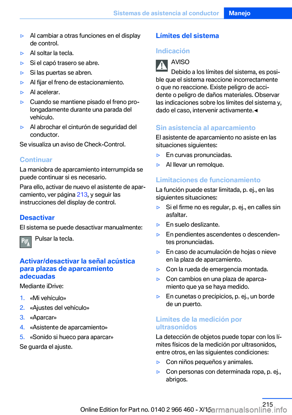 BMW 7 SERIES 2016 Manuales de Empleo (in Spanish) ▷Al cambiar a otras funciones en el display
de control.▷Al soltar la tecla.▷Si el capó trasero se abre.▷Si las puertas se abren.▷Al fijar el freno de estacionamiento.▷Al acelerar.▷Cuand BMW 7 SERIES 2016 Manuales de Empleo (in Spanish) ▷Al cambiar a otras funciones en el display
de control.▷Al soltar la tecla.▷Si el capó trasero se abre.▷Si las puertas se abren.▷Al fijar el freno de estacionamiento.▷Al acelerar.▷Cuand